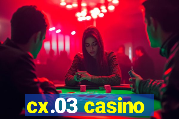 cx.03 casino